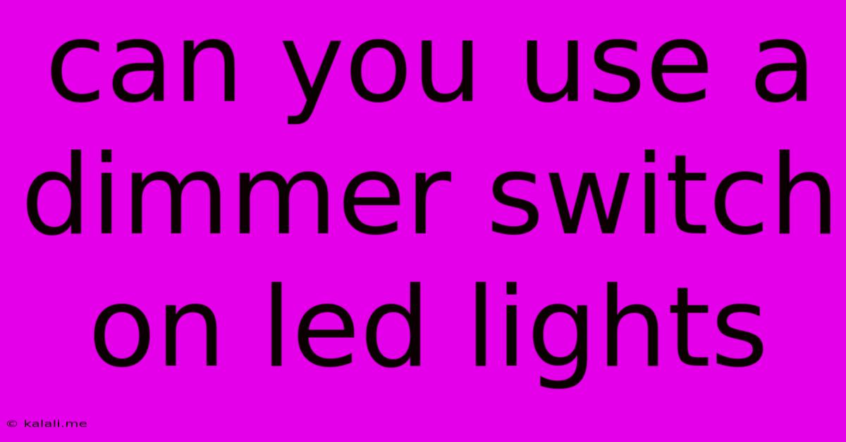 Can You Use A Dimmer Switch On Led Lights