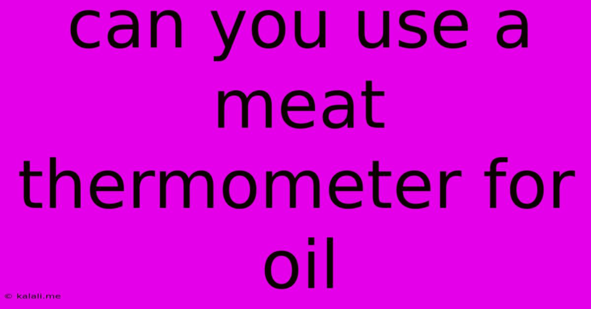 Can You Use A Meat Thermometer For Oil