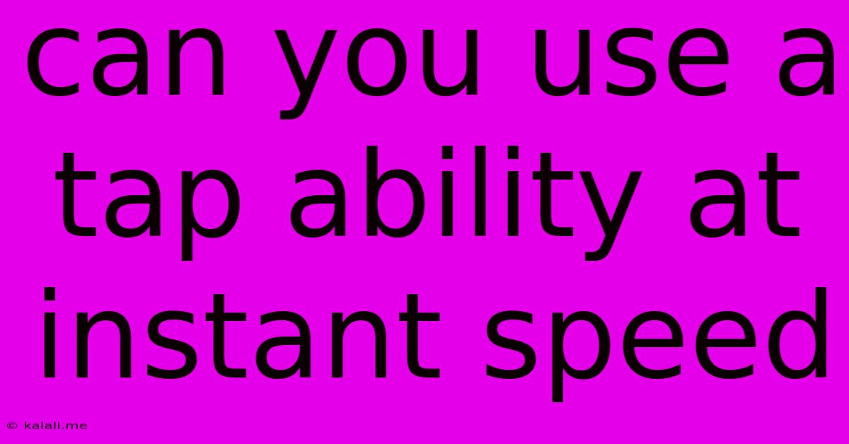 Can You Use A Tap Ability At Instant Speed