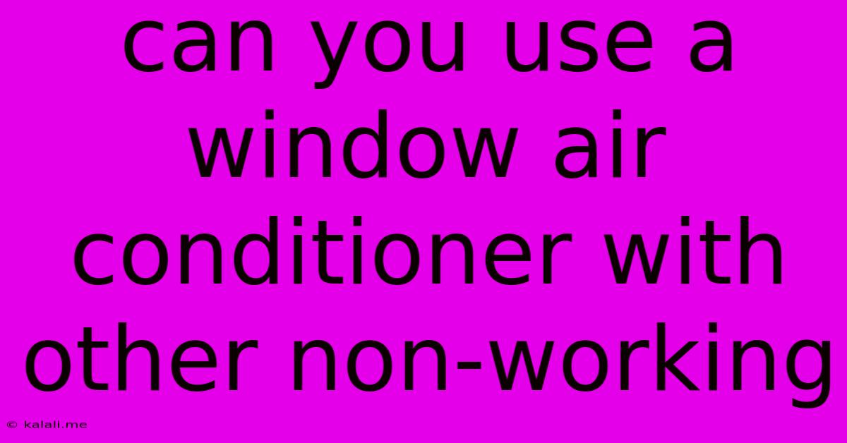 Can You Use A Window Air Conditioner With Other Non-working