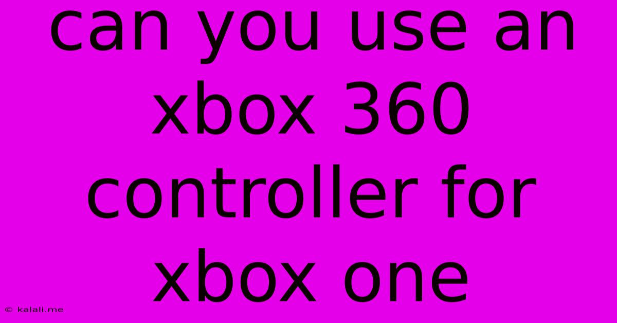 Can You Use An Xbox 360 Controller For Xbox One