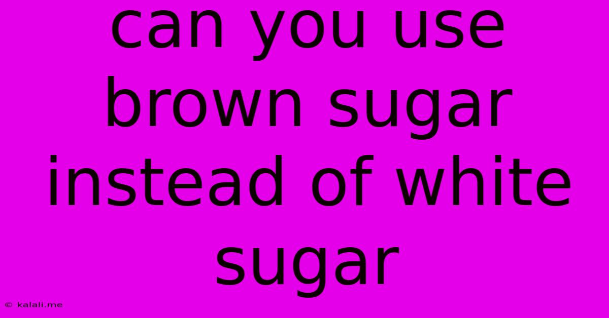 Can You Use Brown Sugar Instead Of White Sugar
