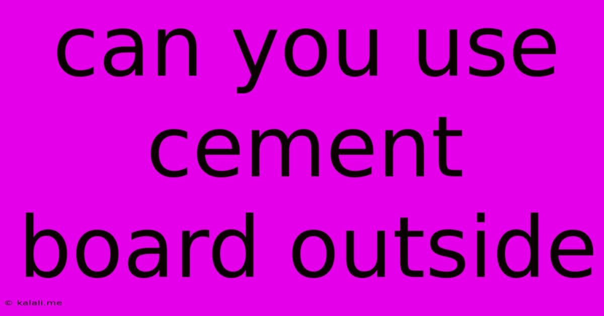 Can You Use Cement Board Outside