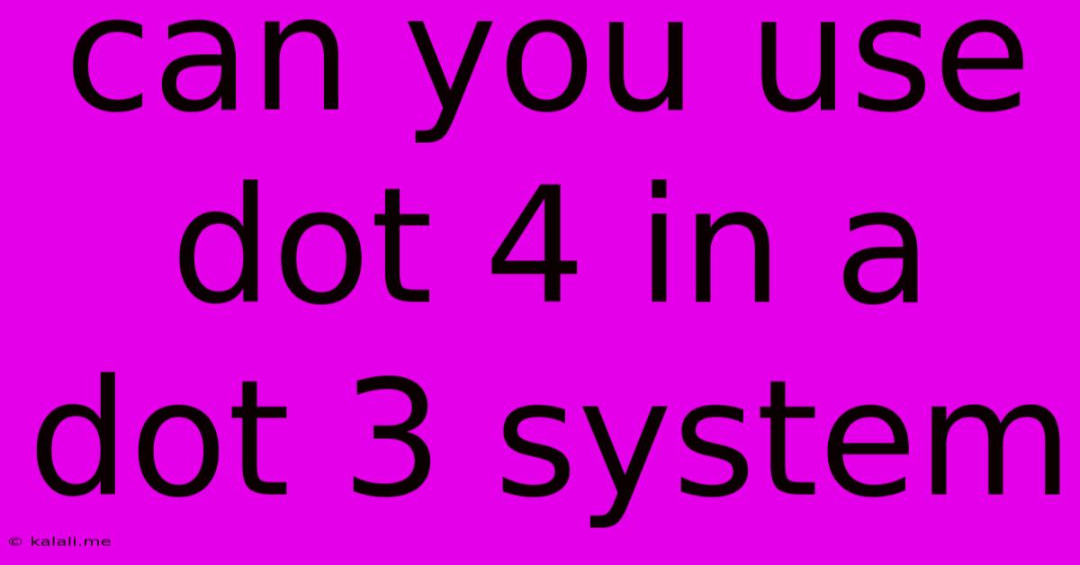 Can You Use Dot 4 In A Dot 3 System