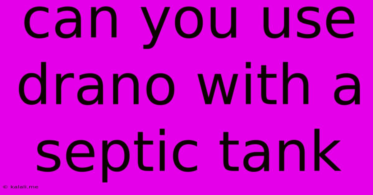 Can You Use Drano With A Septic Tank