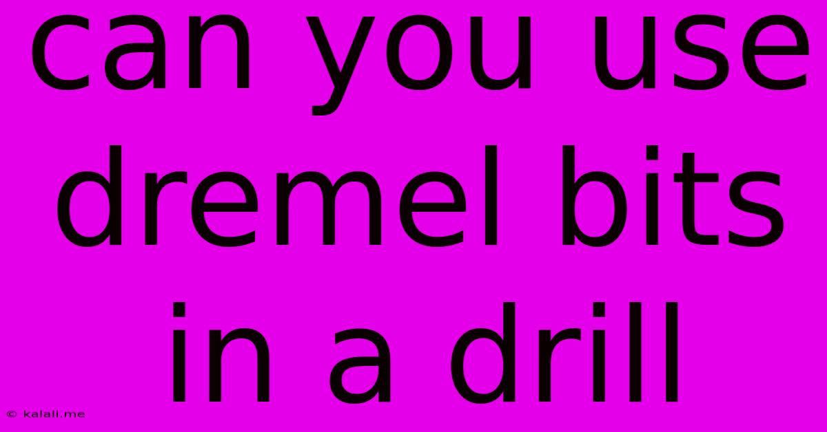 Can You Use Dremel Bits In A Drill