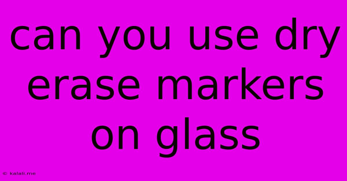 Can You Use Dry Erase Markers On Glass
