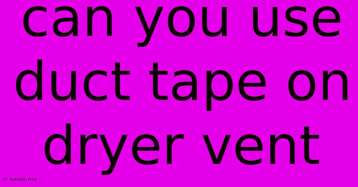 Can You Use Duct Tape On Dryer Vent