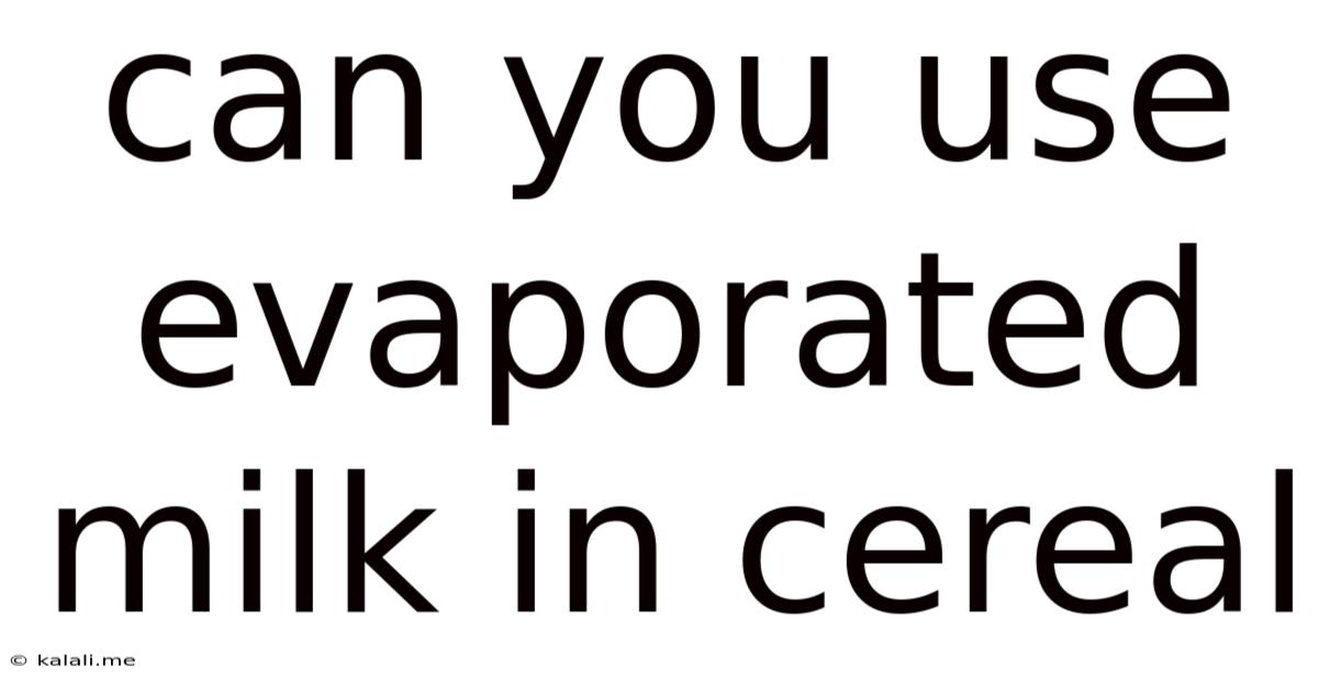 Can You Use Evaporated Milk In Cereal