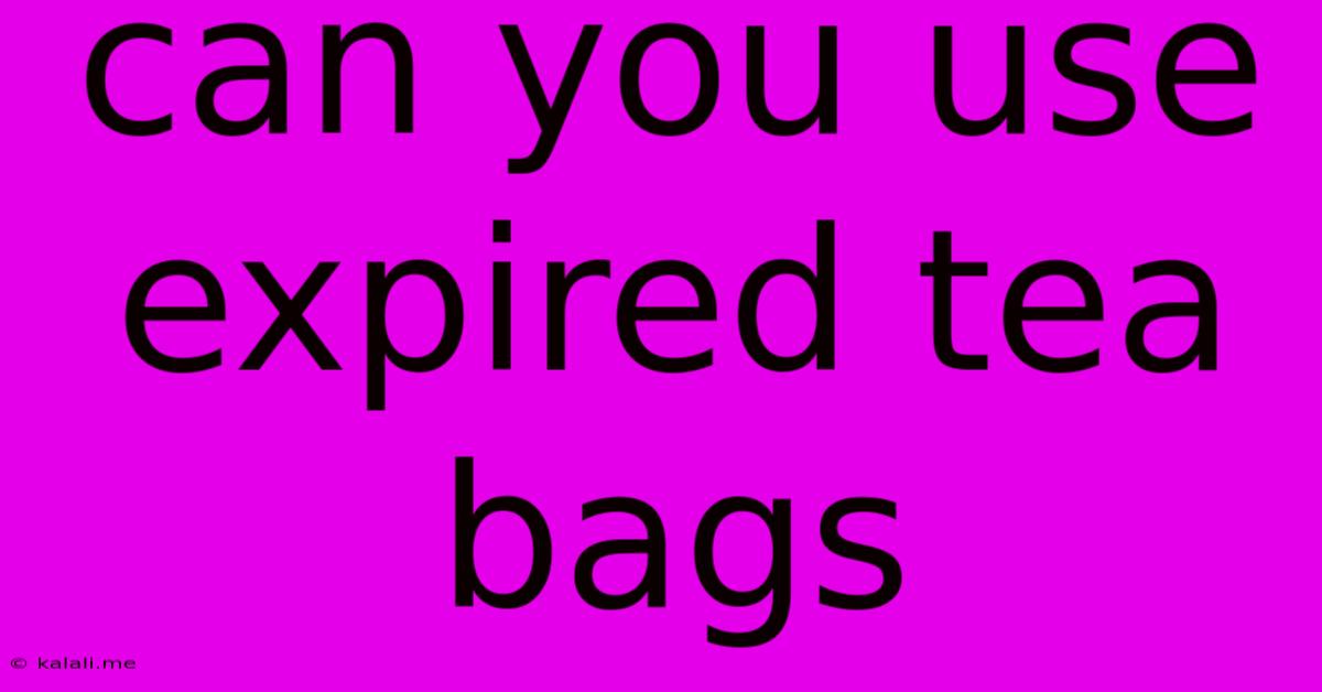 Can You Use Expired Tea Bags