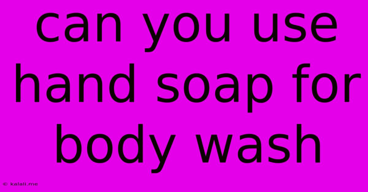 Can You Use Hand Soap For Body Wash