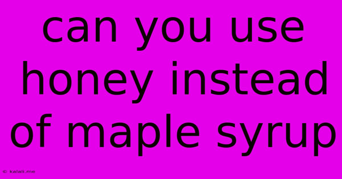 Can You Use Honey Instead Of Maple Syrup