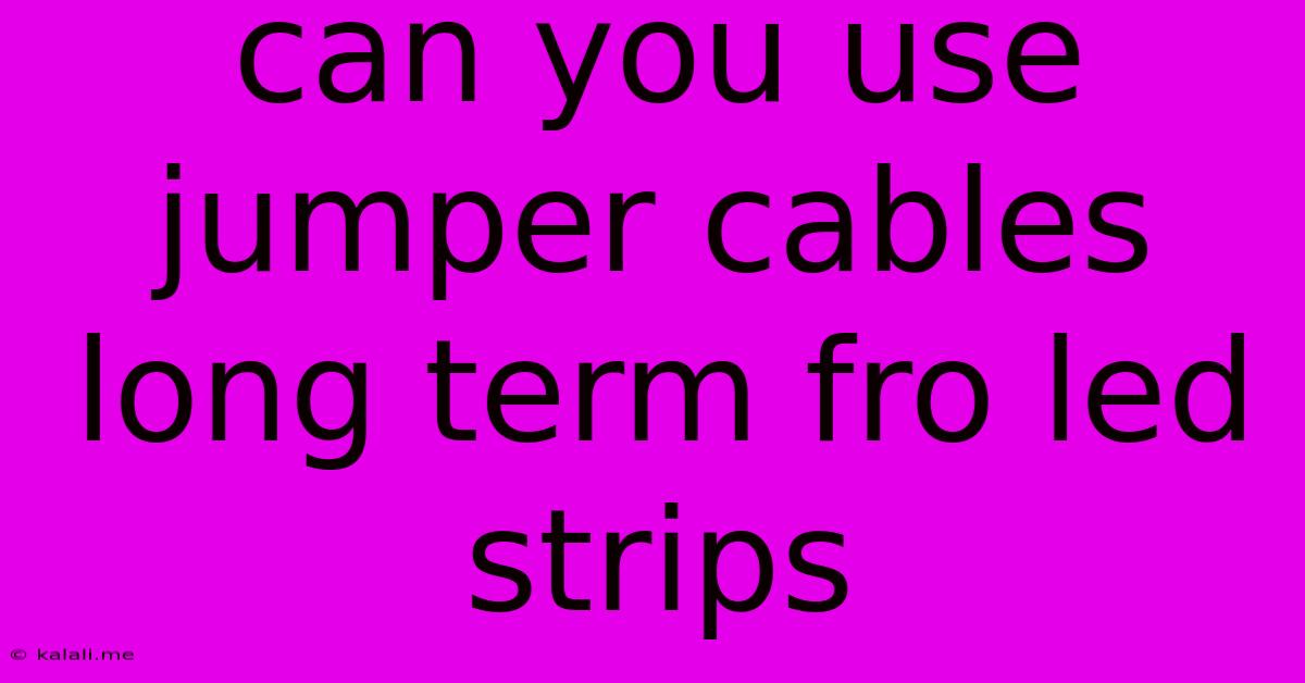 Can You Use Jumper Cables Long Term Fro Led Strips