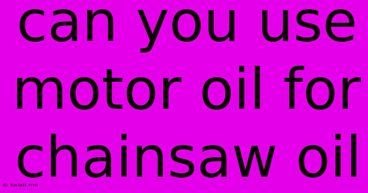Can You Use Motor Oil For Chainsaw Oil