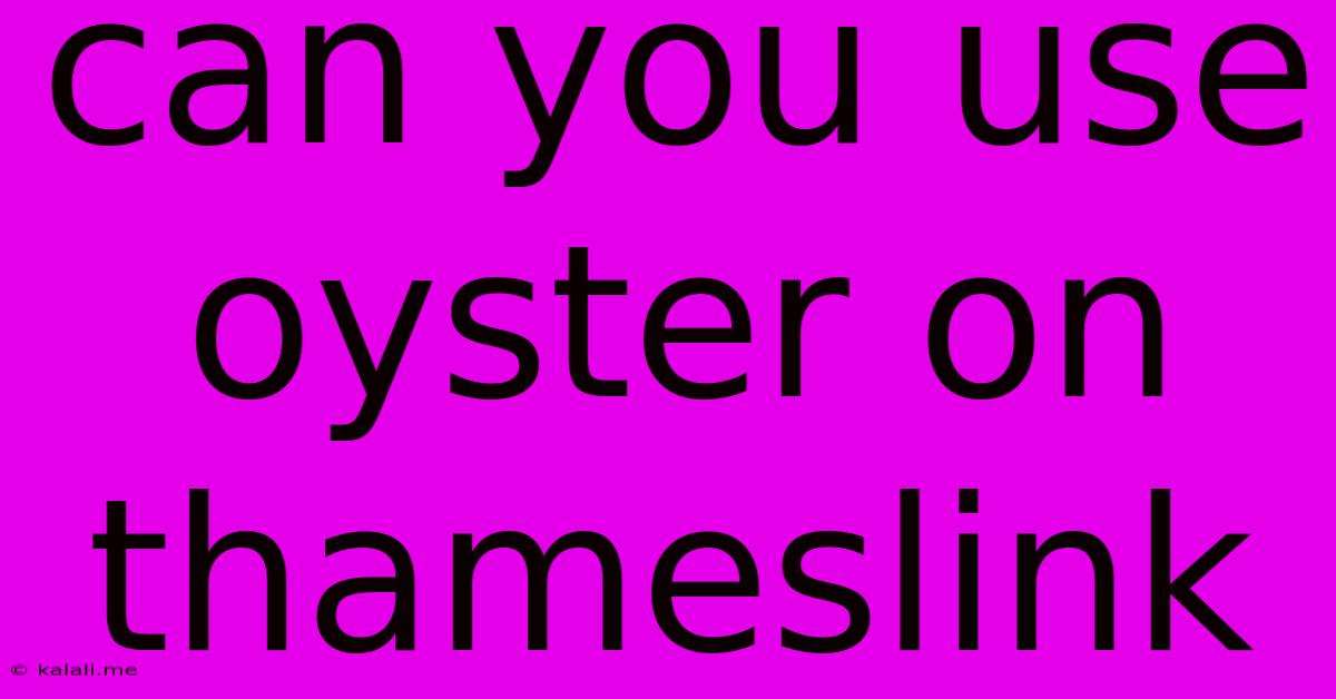 Can You Use Oyster On Thameslink