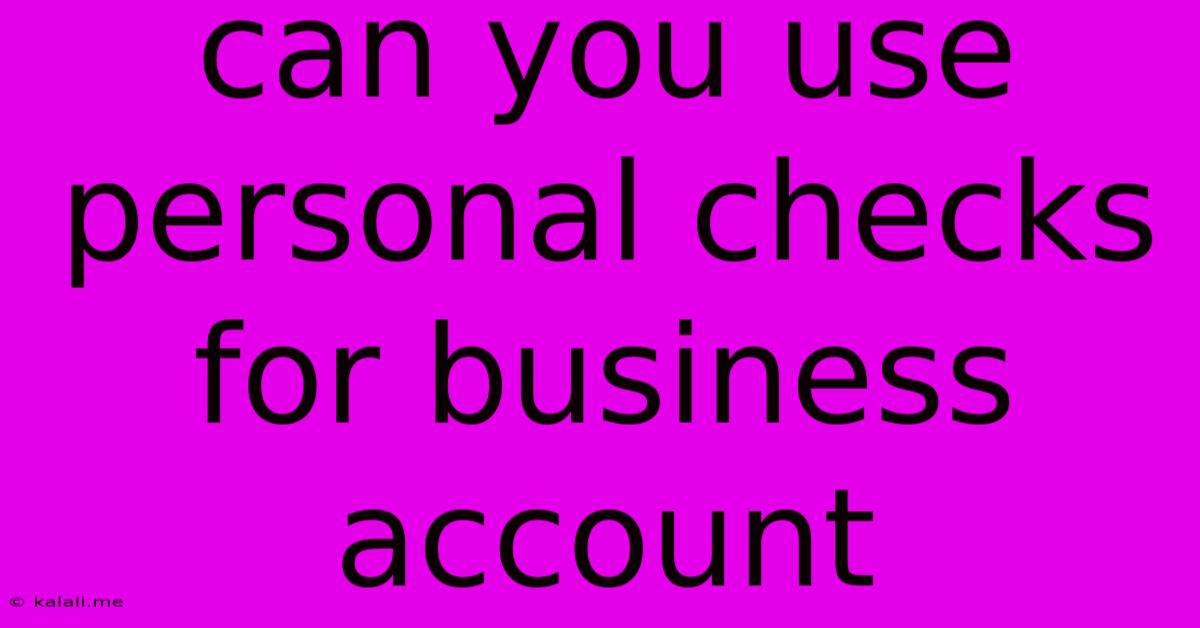 Can You Use Personal Checks For Business Account