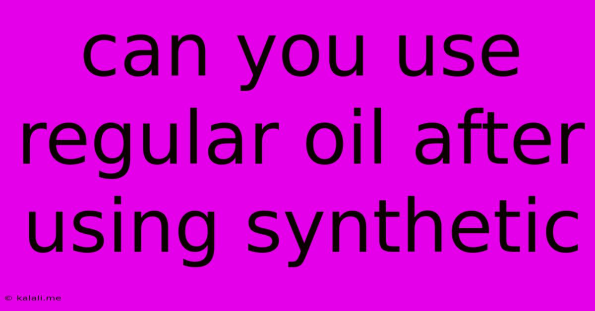 Can You Use Regular Oil After Using Synthetic