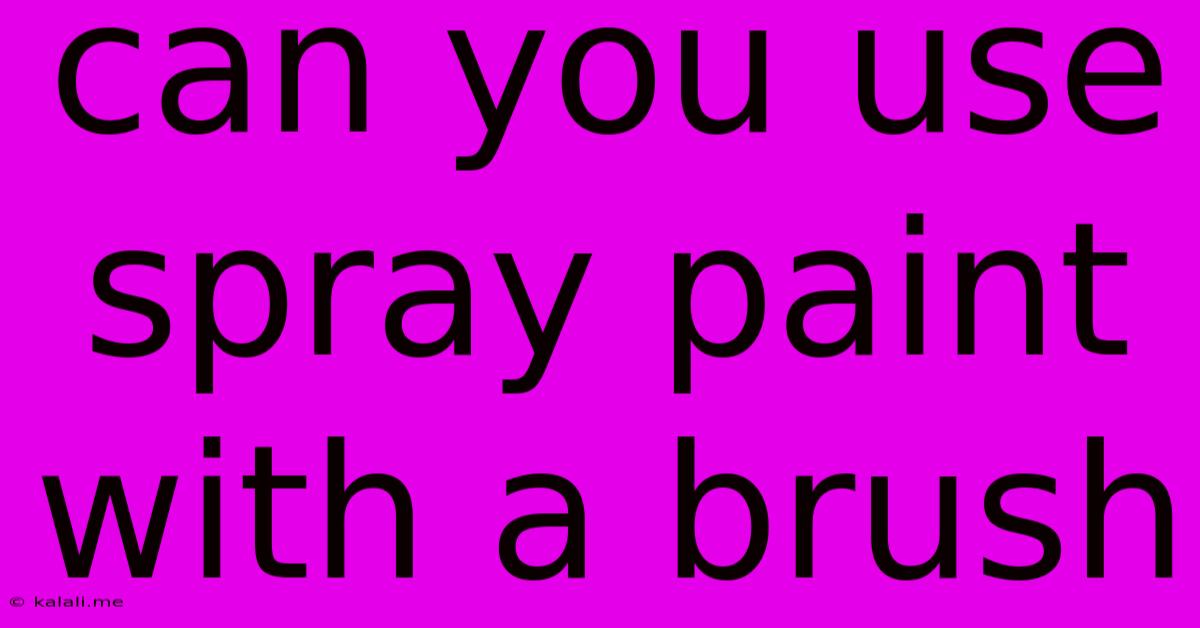 Can You Use Spray Paint With A Brush
