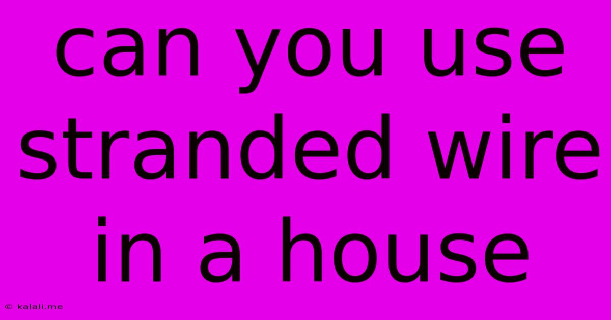 Can You Use Stranded Wire In A House