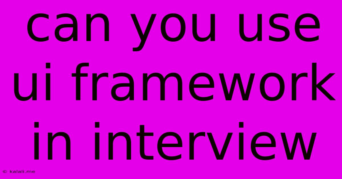 Can You Use Ui Framework In Interview