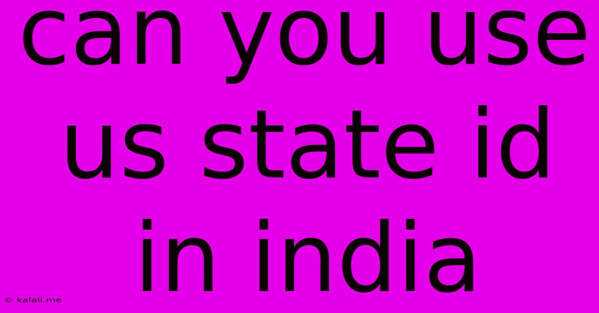 Can You Use Us State Id In India