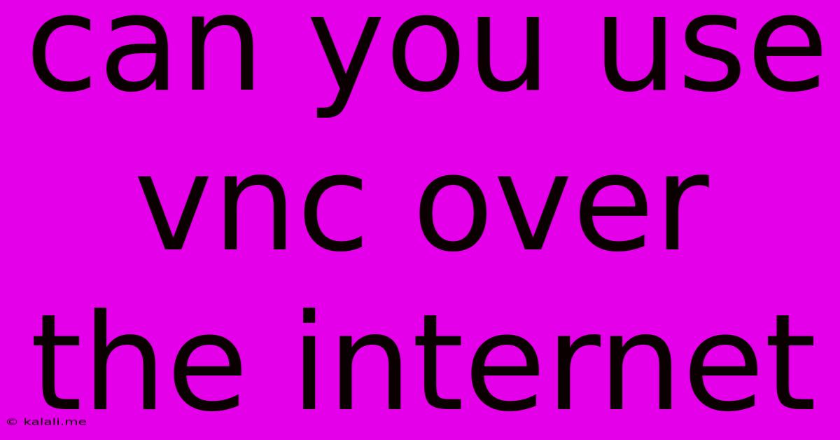 Can You Use Vnc Over The Internet