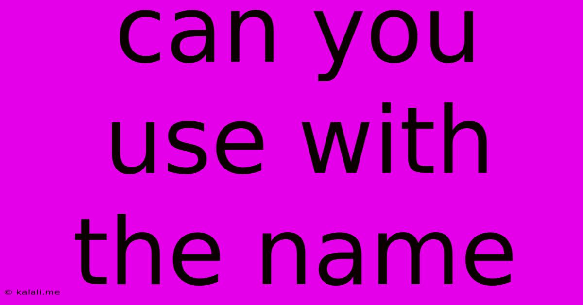 Can You Use With The Name
