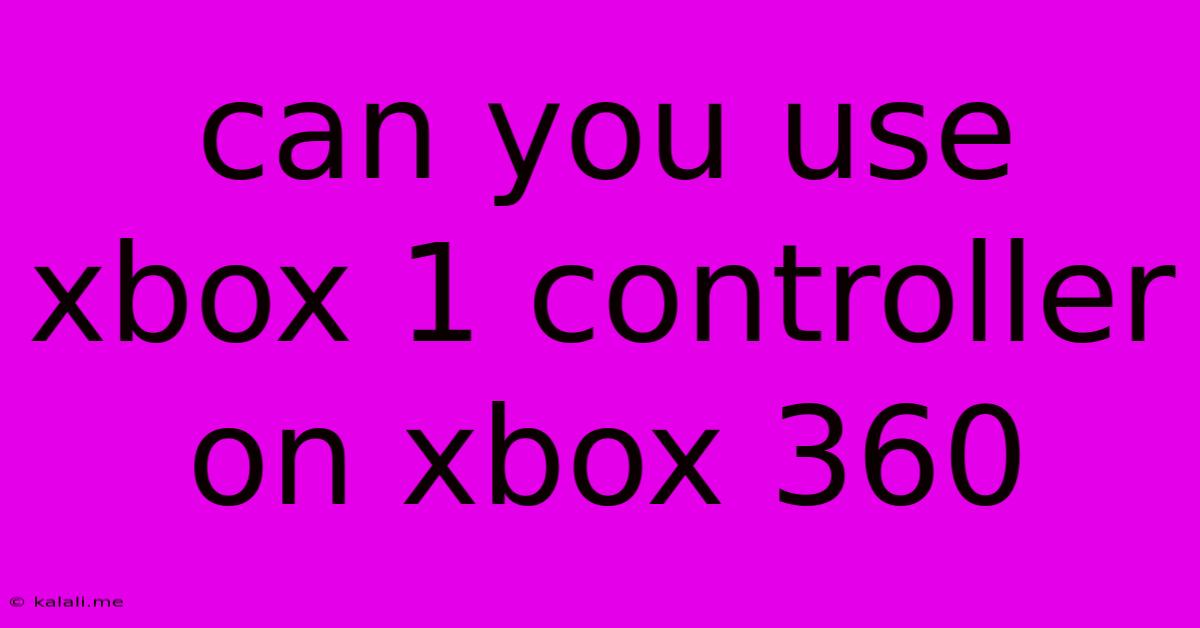 Can You Use Xbox 1 Controller On Xbox 360