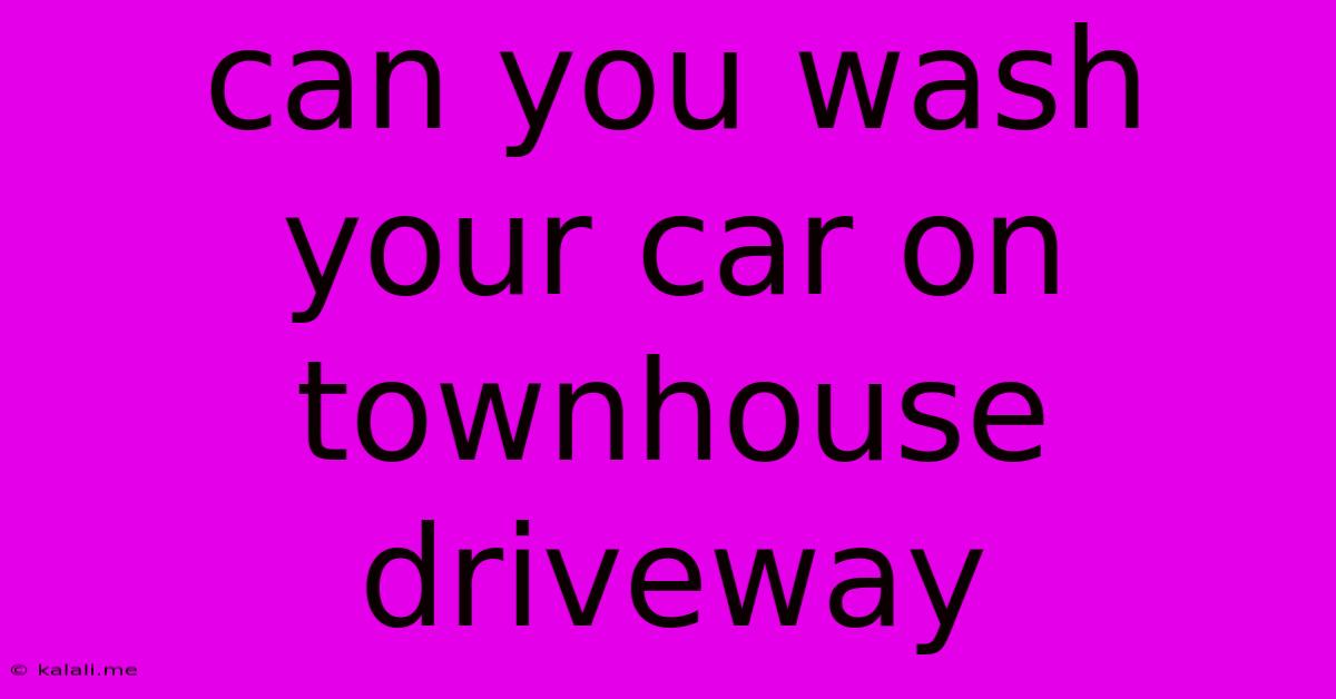Can You Wash Your Car On Townhouse Driveway