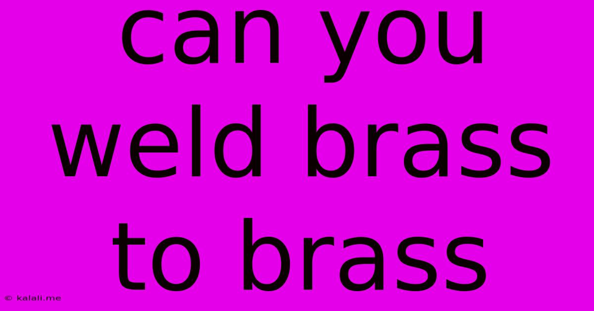 Can You Weld Brass To Brass