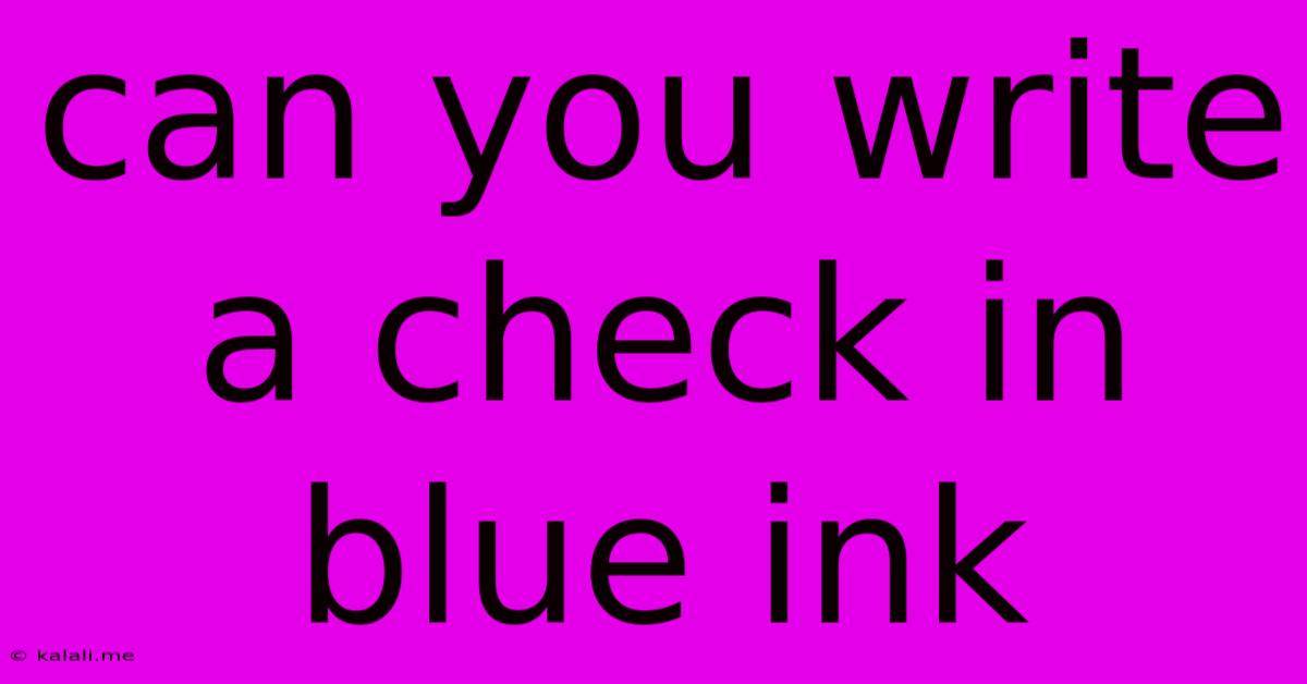 Can You Write A Check In Blue Ink