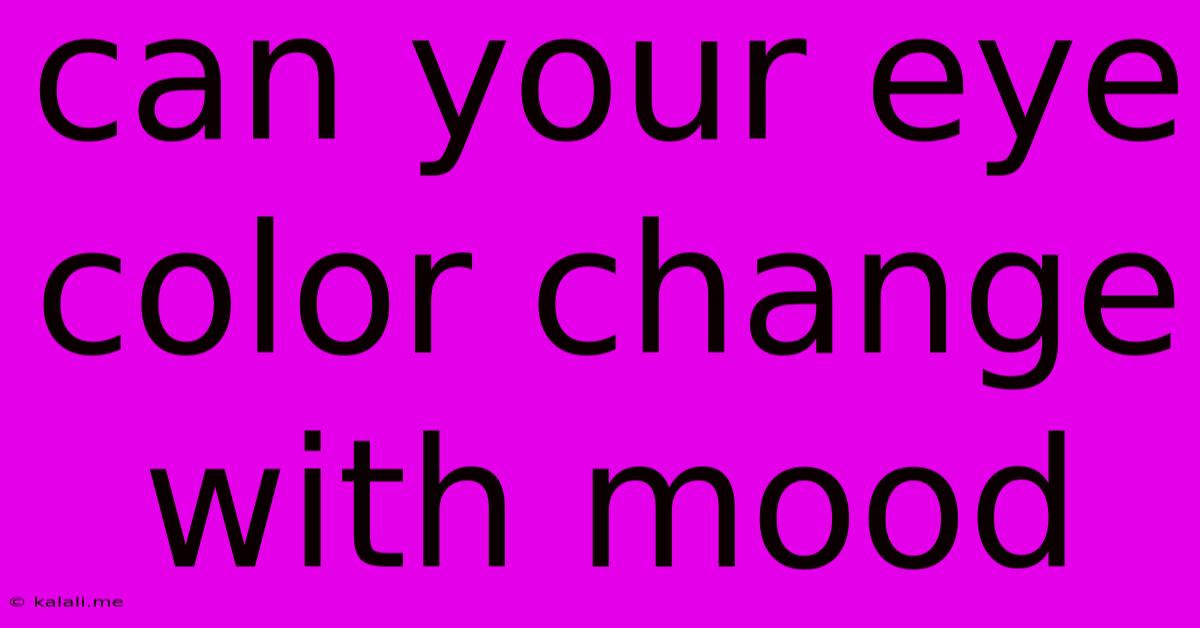 Can Your Eye Color Change With Mood