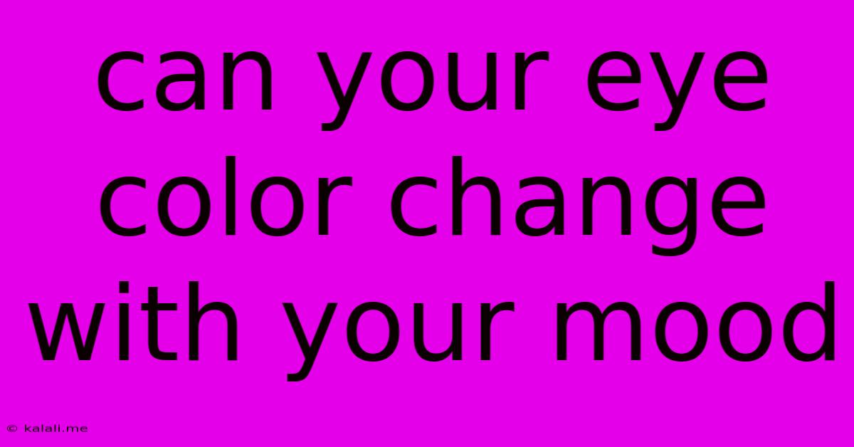 Can Your Eye Color Change With Your Mood