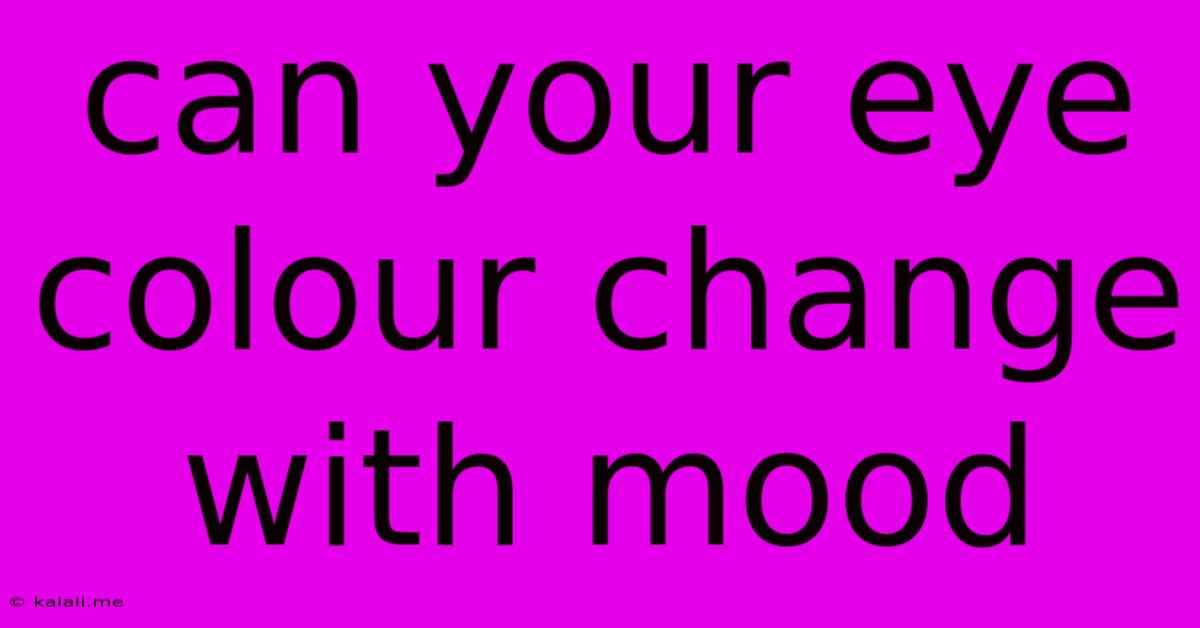 Can Your Eye Colour Change With Mood