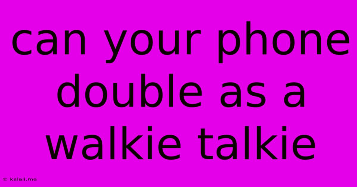 Can Your Phone Double As A Walkie Talkie