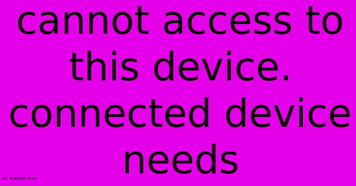 Cannot Access To This Device. Connected Device Needs