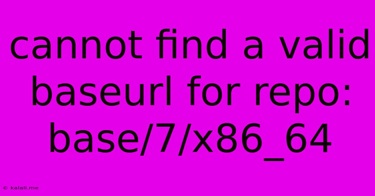 Cannot Find A Valid Baseurl For Repo: Base/7/x86_64