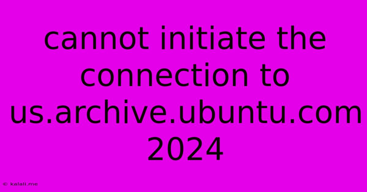 Cannot Initiate The Connection To Us.archive.ubuntu.com 2024