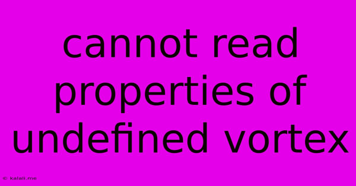 Cannot Read Properties Of Undefined Vortex