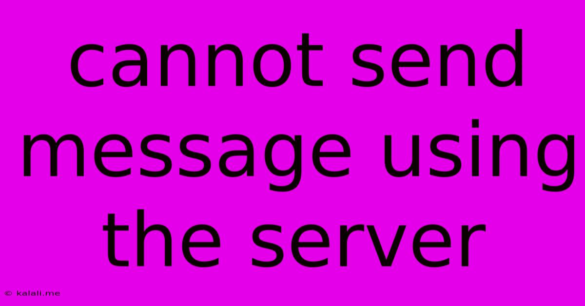 Cannot Send Message Using The Server