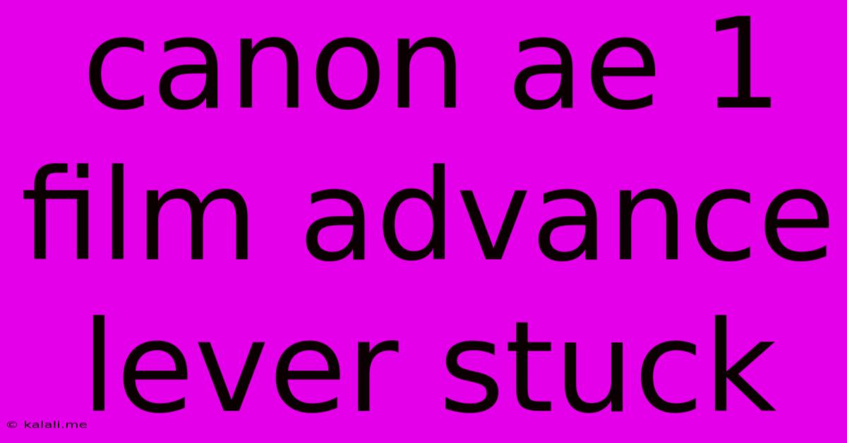 Canon Ae 1 Film Advance Lever Stuck
