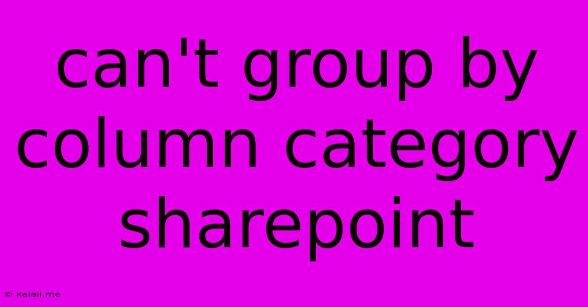 Can't Group By Column Category Sharepoint