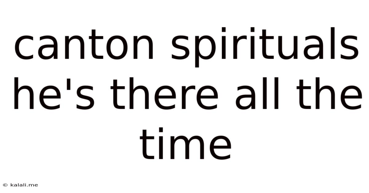 Canton Spirituals He's There All The Time