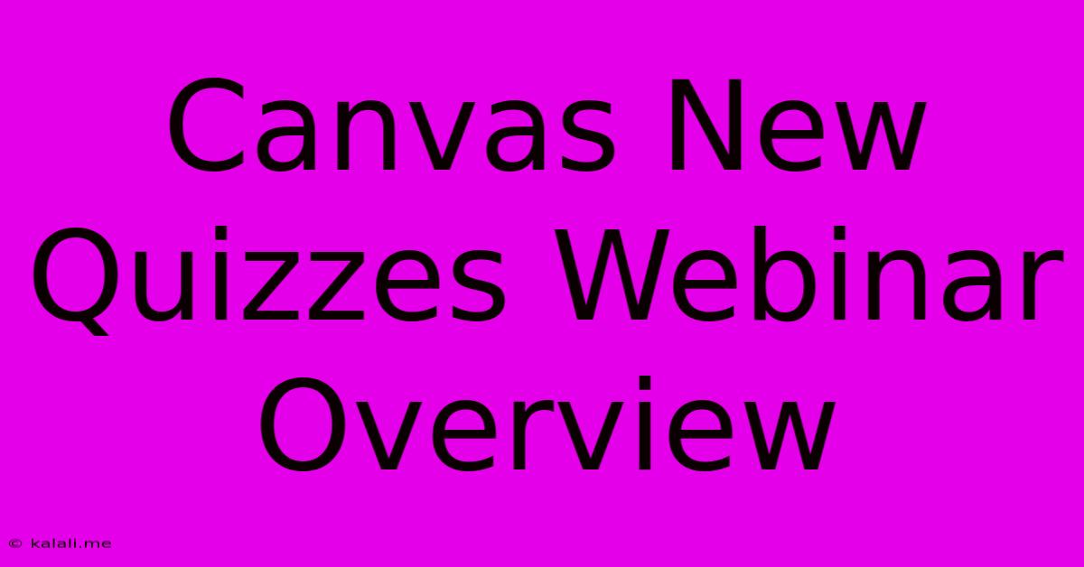 Canvas New Quizzes Webinar Overview