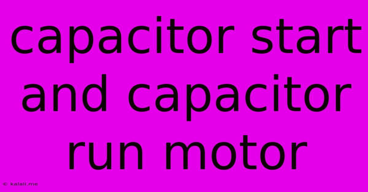 Capacitor Start And Capacitor Run Motor