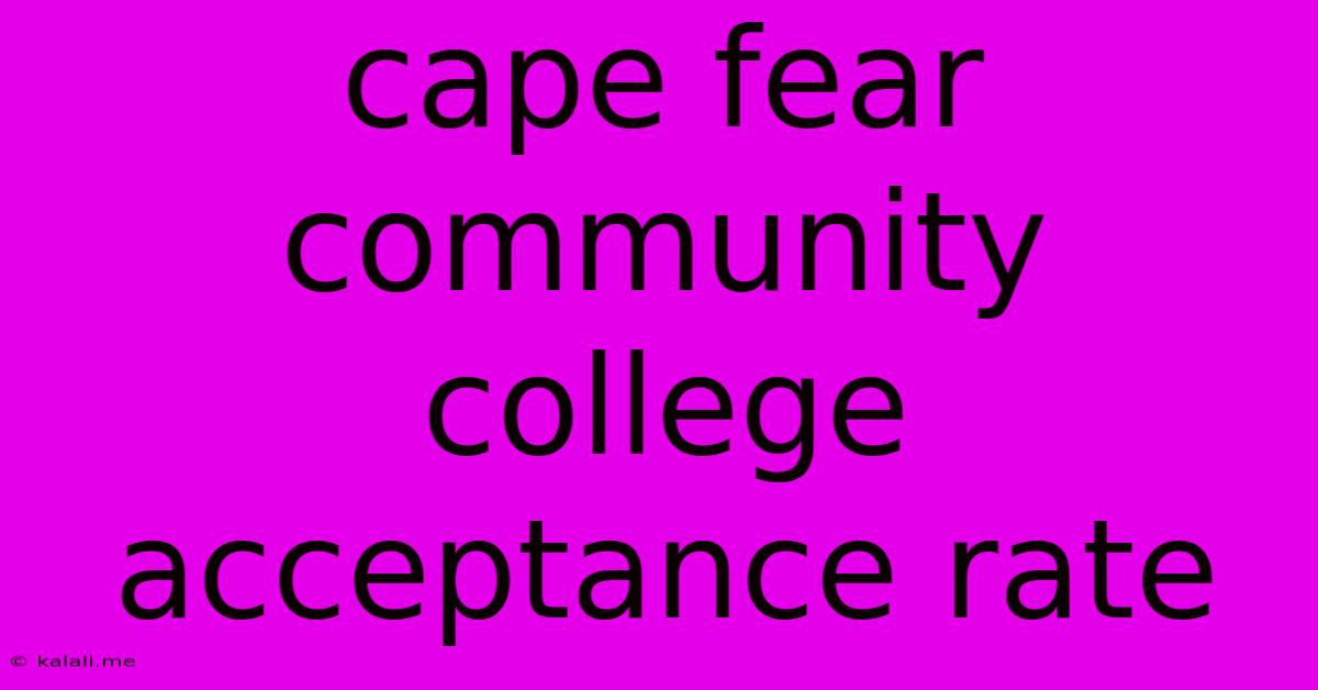 Cape Fear Community College Acceptance Rate