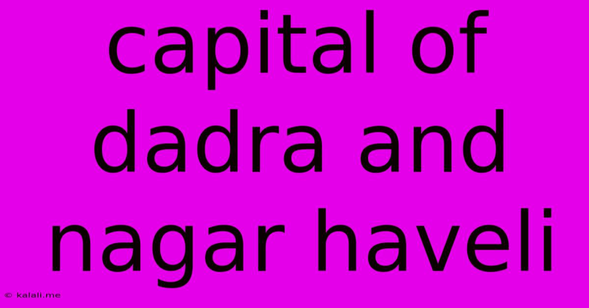 Capital Of Dadra And Nagar Haveli