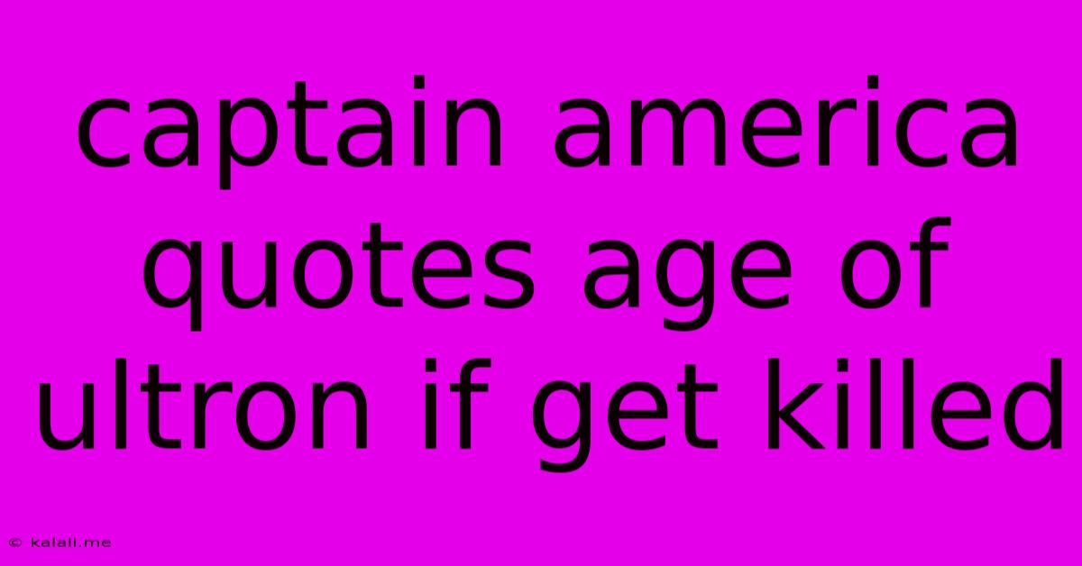 Captain America Quotes Age Of Ultron If Get Killed