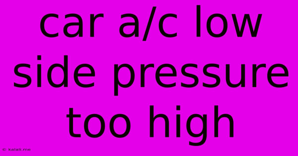 Car A/c Low Side Pressure Too High