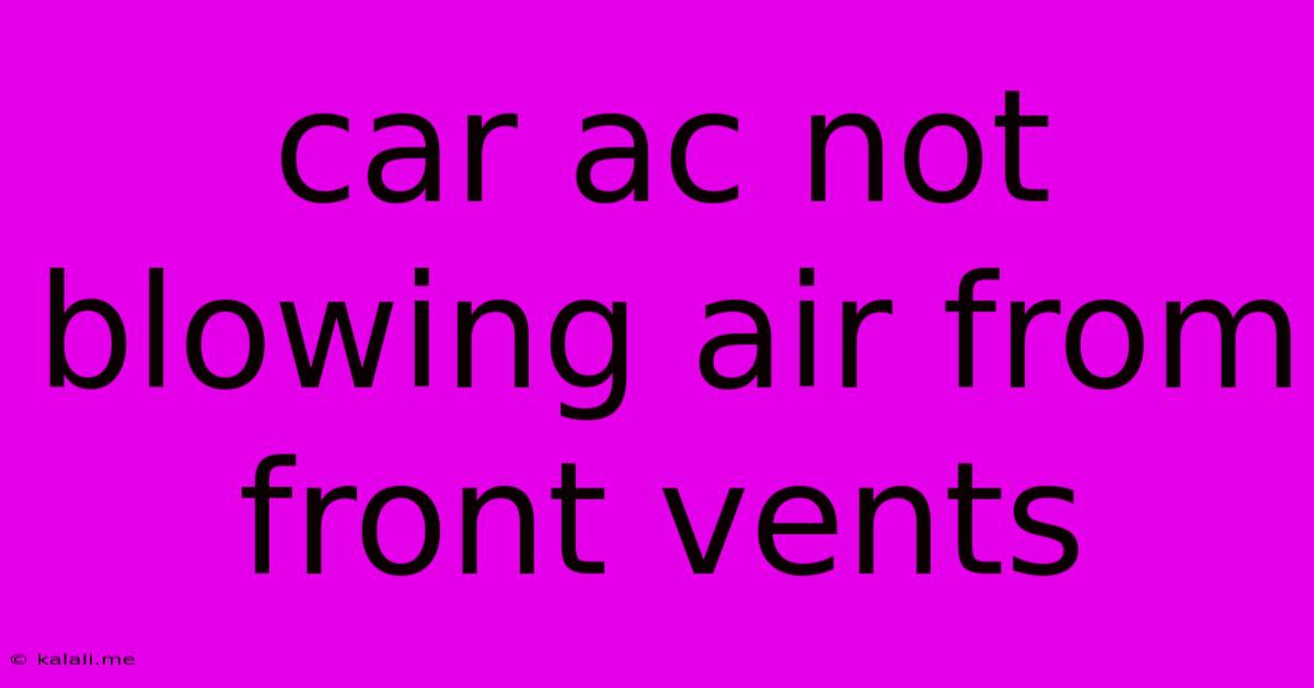 Car Ac Not Blowing Air From Front Vents